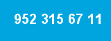 952 315 67 11